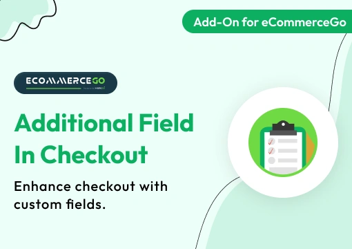 Additional Field in Checkout – eCommerceGo Add-On