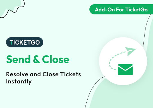 Send & Close – TicketGo Add-On