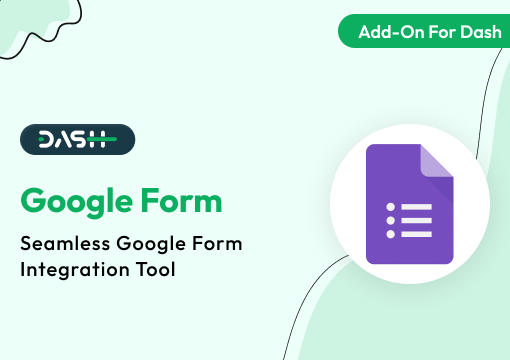 Google Forms – Dash SaaS Add-On