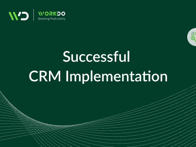 6 Tips For Successful CRM Implementation - WorkDo.io